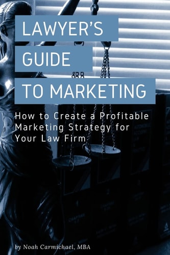 A Lawyer's Guide to Marketing How to Create a Profitable Marketing Strategy for Your Law Firm