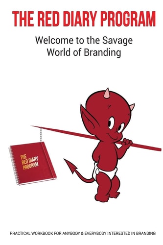 The Red Diary Program - the Savage World of Branding Practical Workbook for Anybody and Everybody Interested in Branding