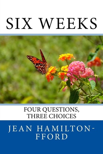 Six Weeks Four Questions, Three Choices