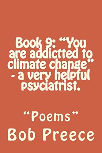 Book 9: You Are Addictted to Climate Change - a Very Helpful Psyciatrist Poems