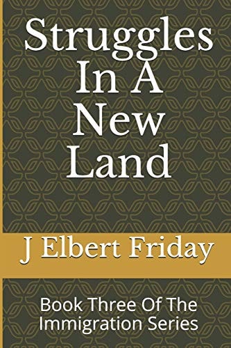 Struggles In A New Land Book Three Of The Immigration Series