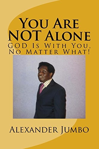 You Are NOT Alone GOD Is With You, No Matter What!