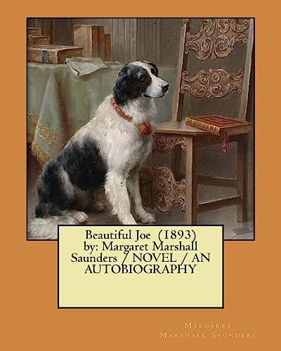 Beautiful Joe (1893) by Margaret Marshall Saunders / NOVEL / AN AUTOBIOGRAPHY