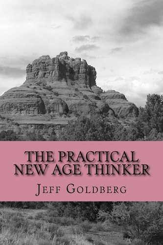 The Practical New Age Thinker A Guide to Empowerment Through Aligning Goals and Purpose