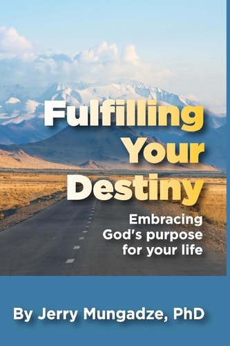 Fulfilling Your Destiny A Guide to Fulfilling God's Purpose for Your Life