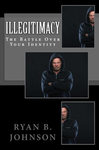 Illegitimacy The Battle Over Your Identity