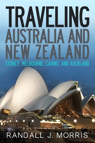 Traveling Australia and New Zealand Sydney, Melbourne, Cairns, and Auckland