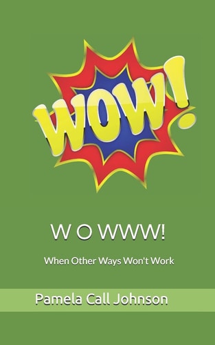 W O W W W! When Other Ways Won't Work