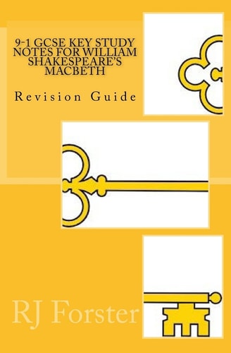 9-1 GCSE KEY STUDY NOTES for WILLIAM SHAKESPEARE's MACBETH Revision Guide