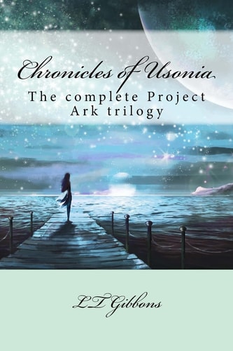 Chronicles of Usonia The Complete Project Ark Trilogy