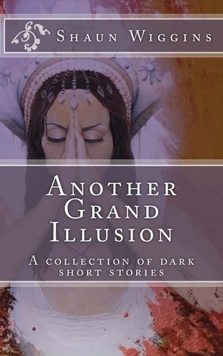 Another Grand Illusion A Collection of Dark Short Stories