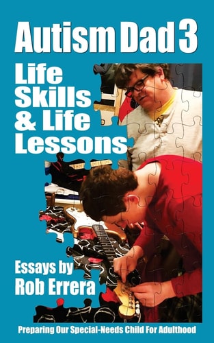 Life Skills and Life Lessons: Autism Dad 3 Preparing Our Special-Needs Child for Adulthood