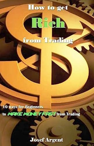 How to Get Rich from Trading 10 Ways for Beginners to Make Money Fast from Trading