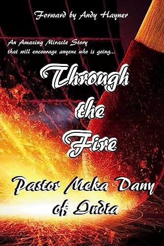 Through the Fire An Amazing Miracle Story