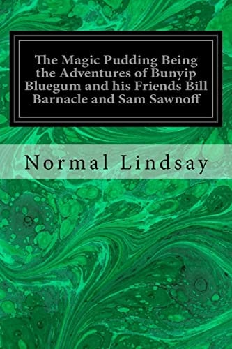The Magic Pudding Being the Adventures of Bunyip Bluegum and His Friends Bill Barnacle and Sam Sawnoff