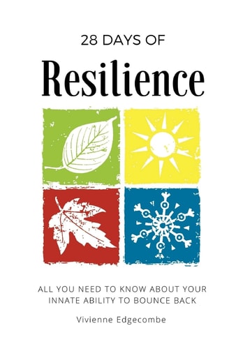28 Days of Resilience All You Need to Know about Your Innate Ability to Bounce Back