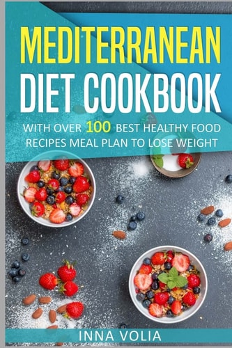 Mediterranean Diet Cookbook With Over 100 Best Healthy Food Recipes Meal Plan for Lose Weight