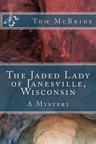 The Jaded Lady of Janesville, Wisconsin A Mystery