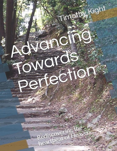 Advancing Towards Perfection Rediscovering the Heartbeat of Heaven