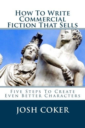 How To Write Commercial Fiction That Sells Five Steps To Create Even Better Characters