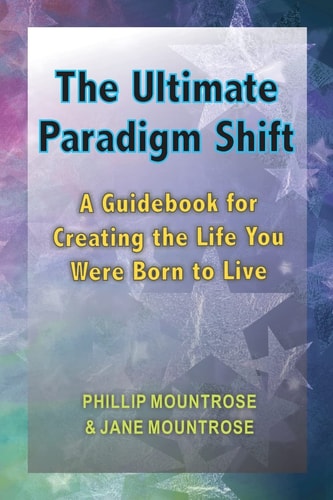 The Ultimate Paradigm Shift A Guidebook for Creating the Life You Were Born to Live