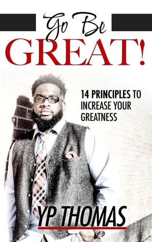 Go Be Great 14 Principles to Increase Your Greatness