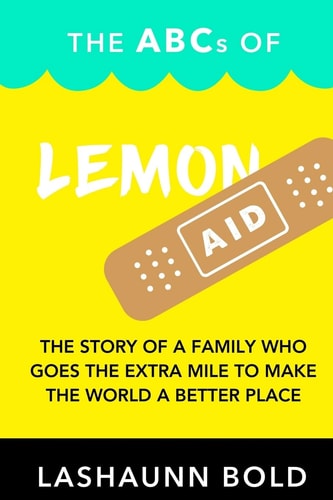 The ABCs of LemonAID The Story of a Family Who Goes the Extra Mile to Make the World a Better Place