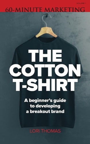 The Cotton T-Shirt A Beginner's Guide to Developing a Breakout Brand