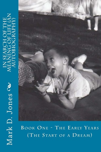 In Search of the Meaning of Life (An Autobiography) Book One - The Early Years (The Start of a Dream)