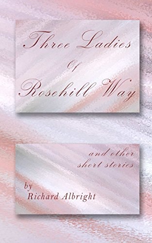 Three Ladies of Rosehill Way And Other Short Stories