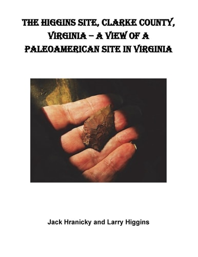 The Higgins Site, Clarke County, Virginia ? a View of a PaleoAmerican Site in Vi Higgins PaleoAmerican Site