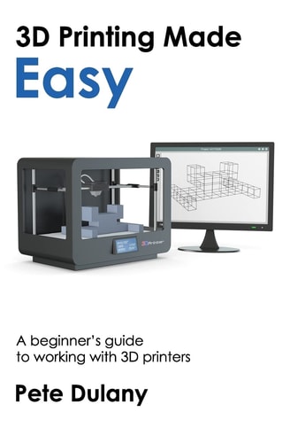 3D Printing Made Easy A Beginner's Guide to Working with 3D Printers