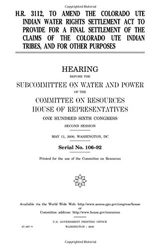 H. R. 3112, to Amend the Colorado Ute Indian Water Rights Settlement Act to Provide for a Final Settlement of the Claims of the Colorado Ute Indian Tribes, and for Other Purposes