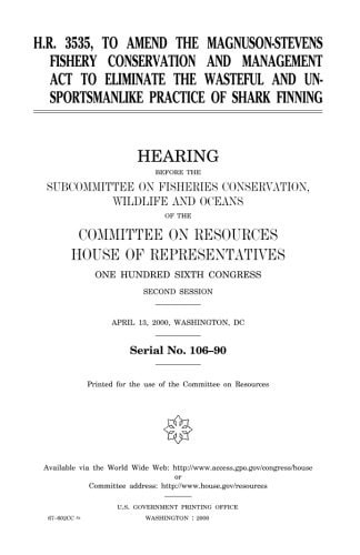 H. R. 3535, to Amend the Magnuson-Stevens Fishery Conservation and Management Act to Eliminate the Wasteful and Unsportsmanlike Practice of Shark Finning