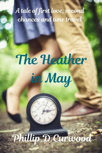 The Heather in May A Tale of First Love, Second Chances and Time Travel
