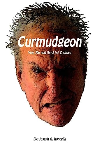 Curmudgeon You, Me and the 21st Century