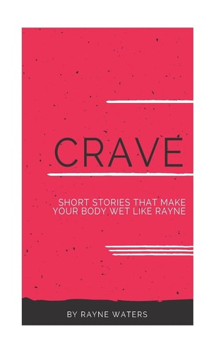 C. R. A. V. E Short Stories That Make Your Body Wet Like Rayne