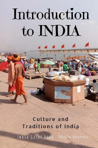 Introduction to India: Culture and Traditions of India India Guide Book