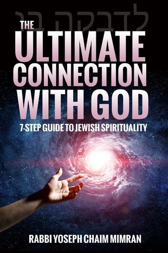 The Ultimate Connection with God A Practical 7-Step Guide on Jewish Enlightenment