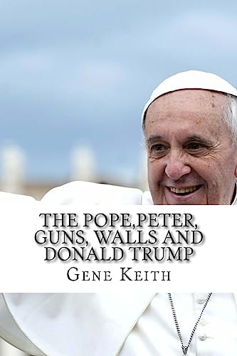 The Pope, Peter, Guns, Walls and Donald Trump