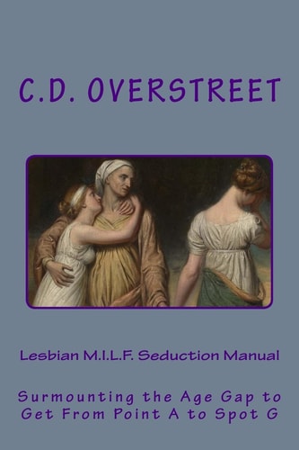 Lesbian M.I.L.F. Seduction Manual Surmounting the Age Gap to Get From Point A to Spot G