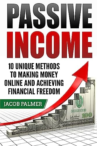 Passive Income 10 Unique Methods to Making Money Online and Achieving Financial