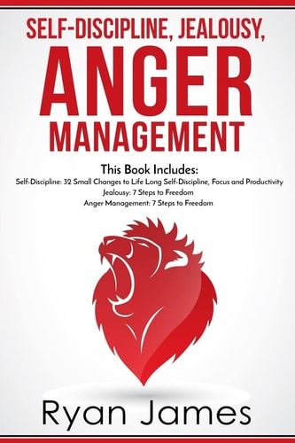 Self-Discipline, Jealousy, Anger Management 3 Books in One - Self-Discipline: 32 Small Changes to Life Long Self-Discipline and Productivity, Jealousy: 7 Steps to Freedom, Anger Management: 7 Steps to Freedom