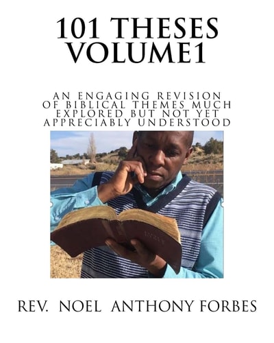 101 Thesis Volume 1 An Engaging Revision of Biblical Themes Much Explored But Not Yet Appreciably Understood