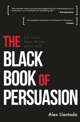 The Black Book of Persuasion 23 Principles That Move Your Will