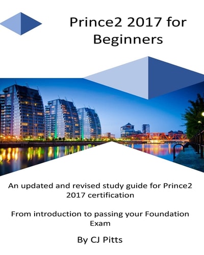 Prince2 2017 for Beginners A Self Study Guide for Prince2 2017
