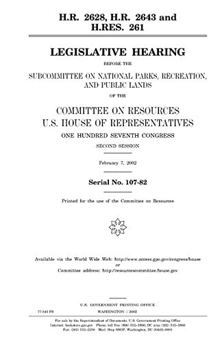 H. R. 2628, H. R. 2643, and H. Res. 261 Legislative Hearing Before the Subcommittee on National Parks, Recreation, and Public Lands of the Committee on Resources, U. S. House of Representatives, One Hundred Seventh Congress, Second Session, February 7, 20