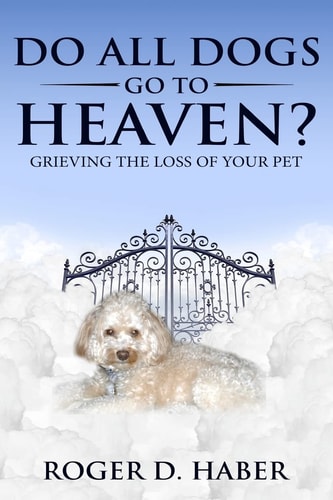 Do All Dogs Go to Heaven? Grieving the Loss of Your Pet