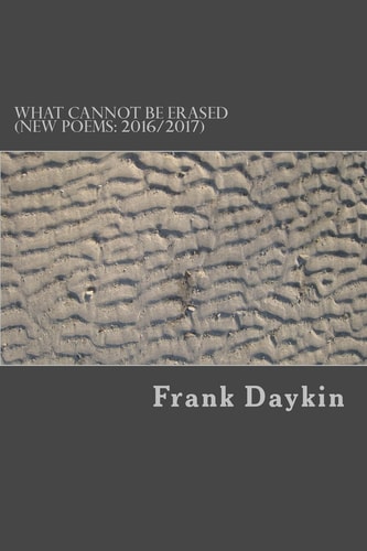 What Cannot Be Erased (new Poems: 2016/2017)