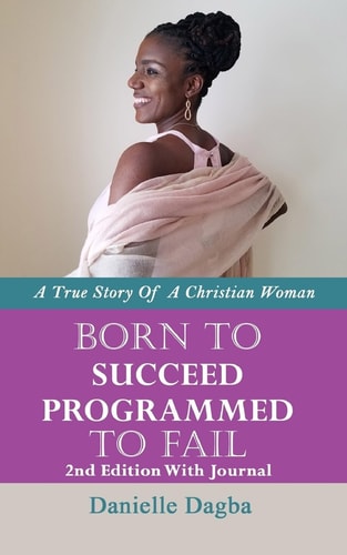Born to Succeed, Programmed to Fail A True Story of a Christian Woman